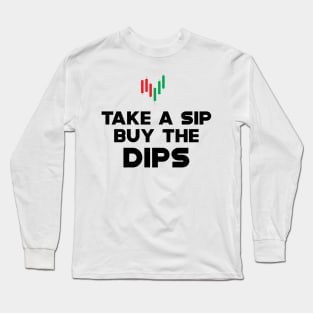 Trader - Take a sip buy the dips Long Sleeve T-Shirt